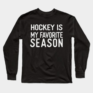 Hockey Is My Favorite Season Long Sleeve T-Shirt